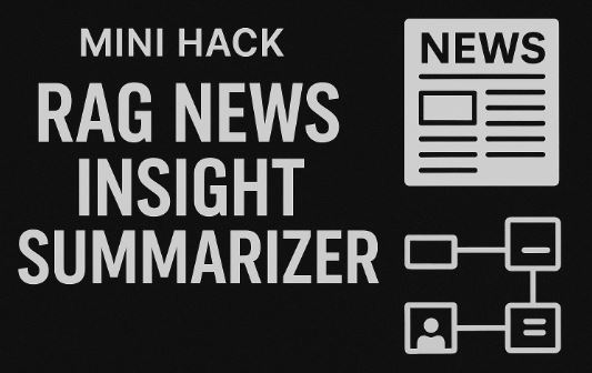 Mini Hack - RAG: News Insight Summarizer
