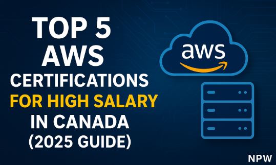 Top 5 AWS Certifications for High Salary in Canada (2025 Guide)
